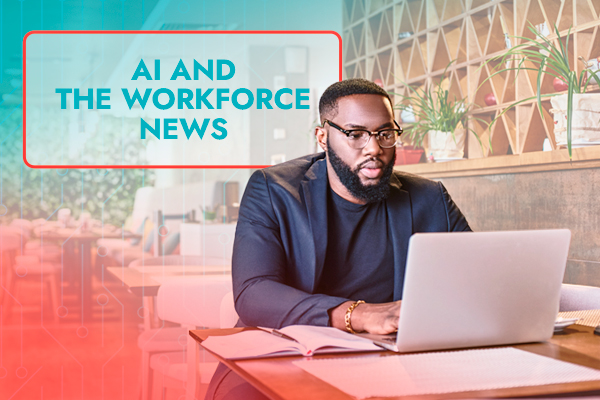 AI & the Workforce News